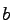 $ b$
