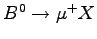 $ B^0 \rightarrow \mu^+ X$